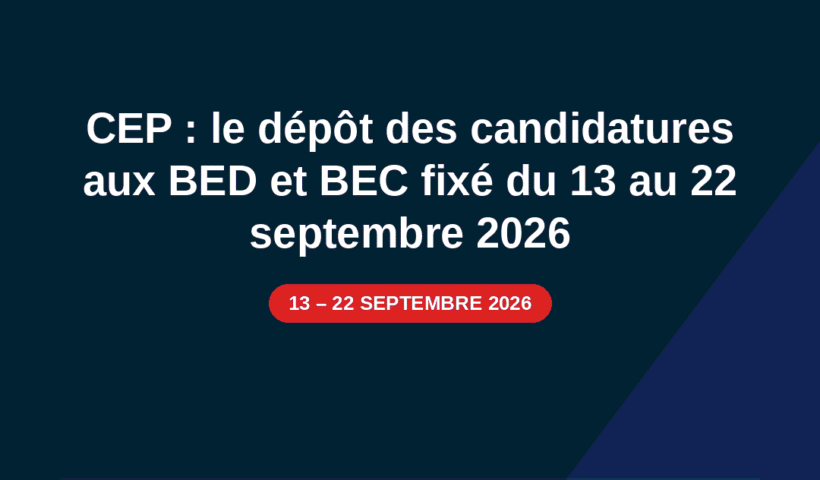 CEP : le dépôt des candidatures aux BED et BEC fixé du 13 au 22 septembre 2026